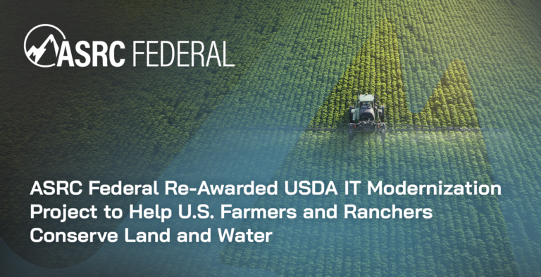 ASRC Federal Re-Awarded USDA IT Modernization Project to Help U.S. Farmers and Ranchers Conserve Land and Water