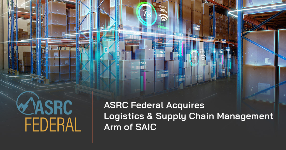 ASRC Federal Completes Acquisition of SAIC’s Logistics and Supply Chain Management Arm