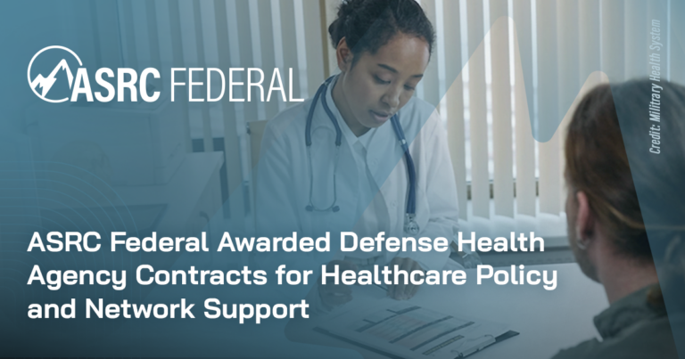ASRC Federal Awarded Defense Health Agency Contracts for Healthcare Policy and Network Support