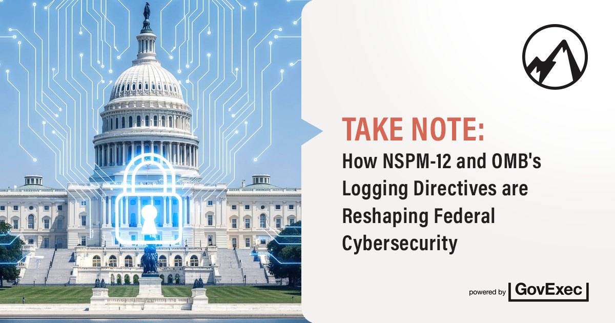 How NSPM-12 and OMB's Logging Directives Are Reshaping Federal Cybersecurity